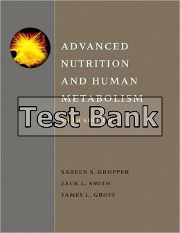 Test Bank For Advanced Nutrition and Human Metabolism 5th Edition by Sareen S. Gropper