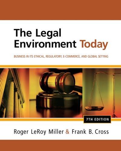 The Legal Environment Today Business In Its Ethical Regulatory E-Commerce and Global Setting 7th Edition by Roger LeRoy Miller - Test Bank