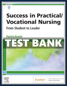 Success in Practical Vocational Nursing 9th Edition Patricia Knecht Test Bank