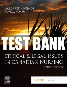 Test Bank for Ethical and Legal Issues in Canadian Nursing, 4th Edition Margaret Keatings